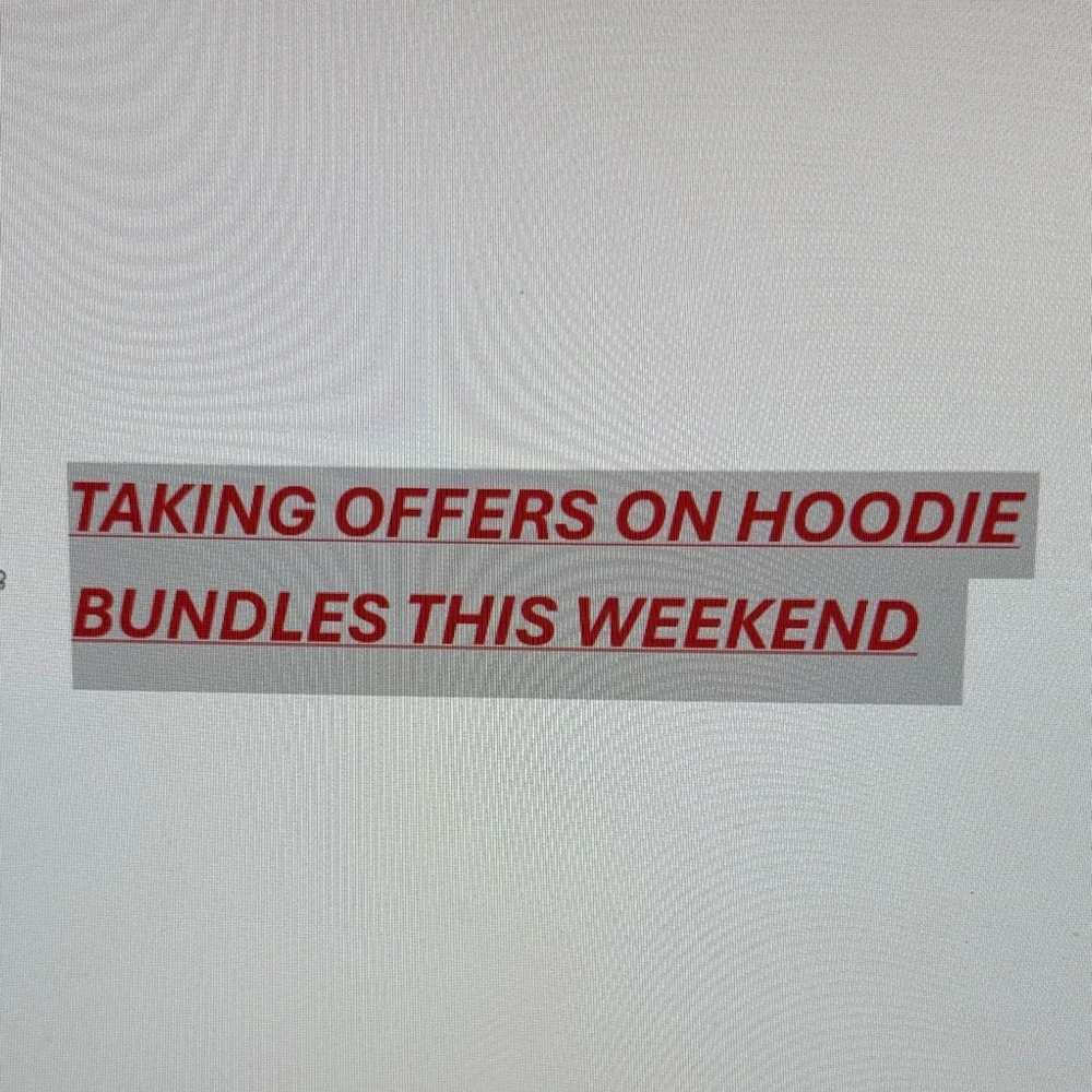 Taking reasonable offers on hoodie bundles this weekend